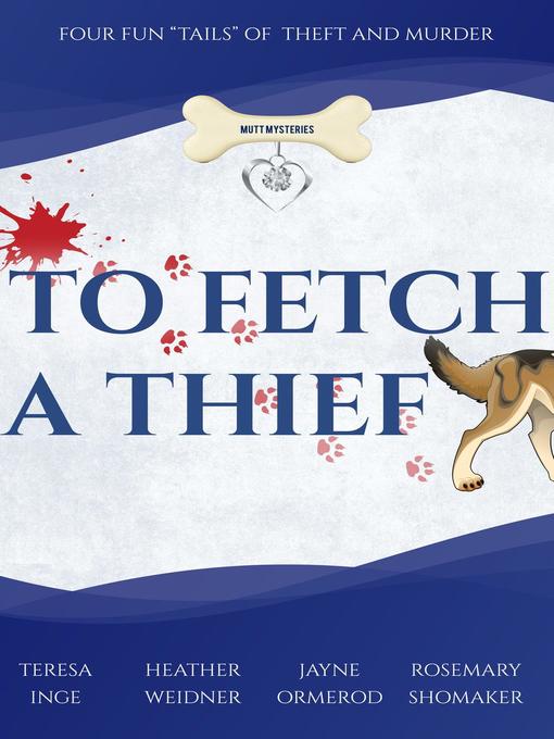 Title details for To Fetch a Thief, Four Fun "Tails" of Theft and Murder by Jayne Ormerod - Available